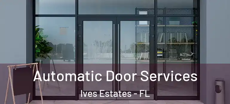 Automatic Door Services Ives Estates - FL