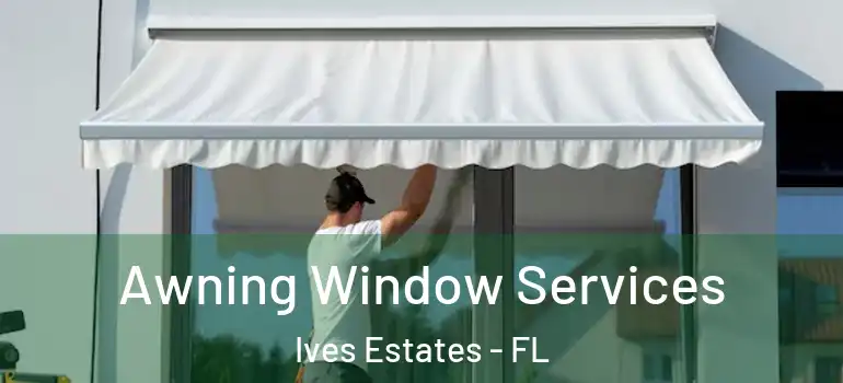  Awning Window Services Ives Estates - FL
