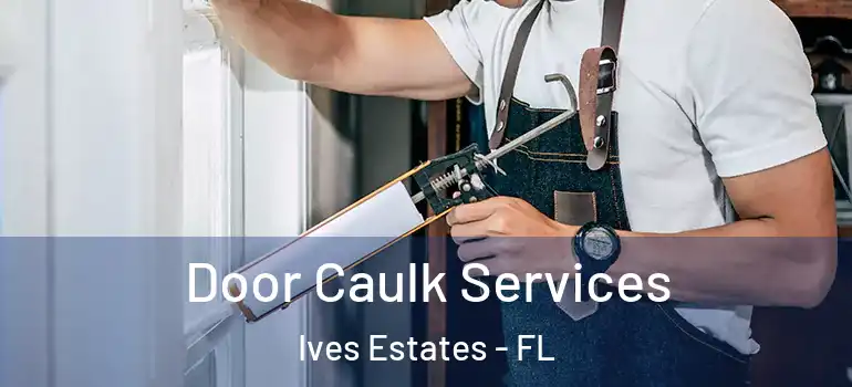  Door Caulk Services Ives Estates - FL