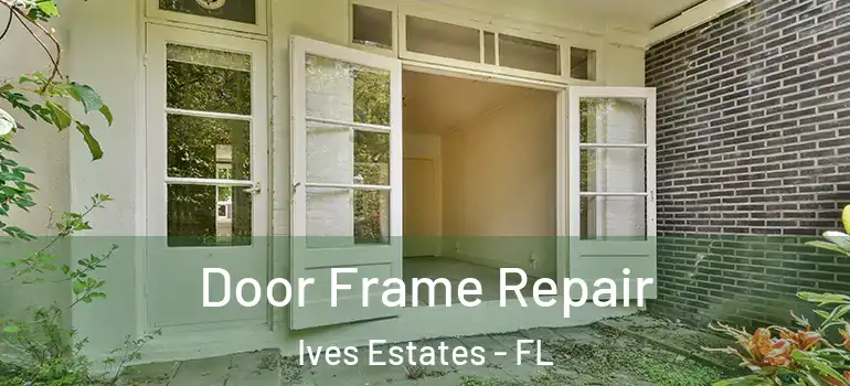  Door Frame Repair Ives Estates - FL