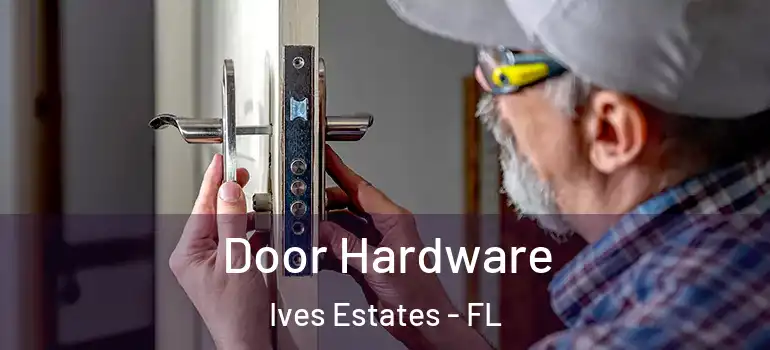  Door Hardware Ives Estates - FL