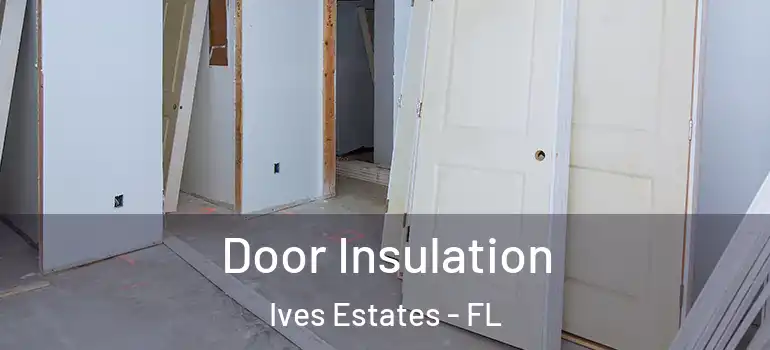  Door Insulation Ives Estates - FL