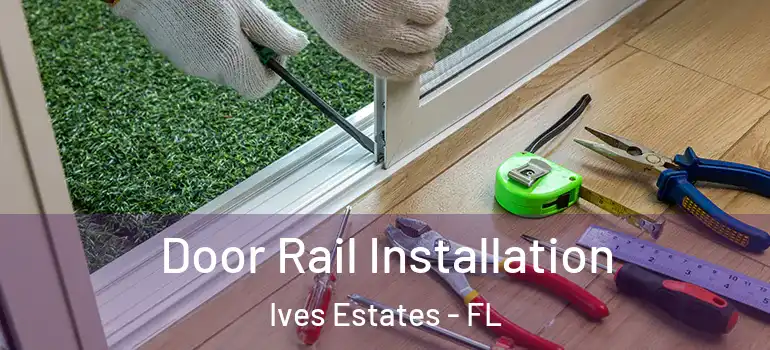  Door Rail Installation Ives Estates - FL