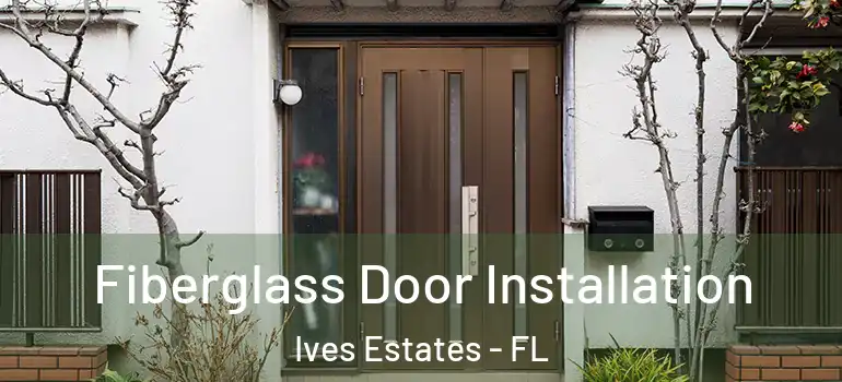  Fiberglass Door Installation Ives Estates - FL