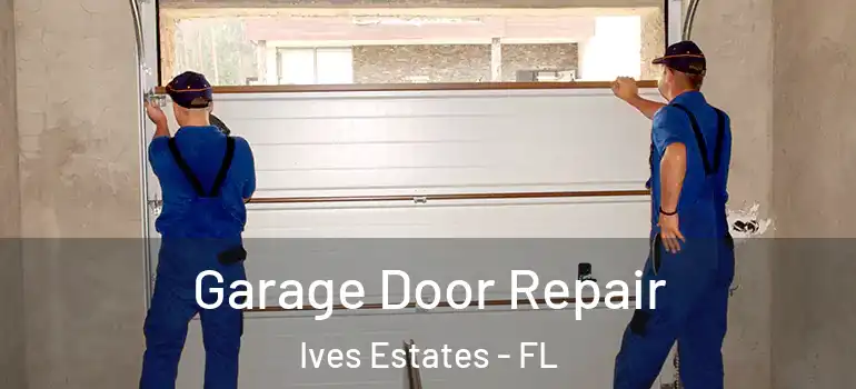  Garage Door Repair Ives Estates - FL