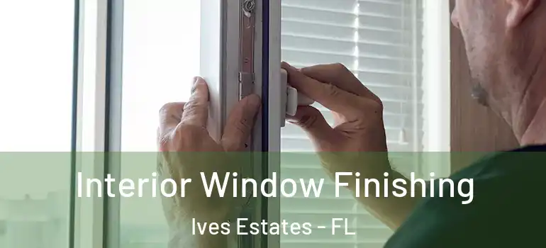 Interior Window Finishing Ives Estates - FL