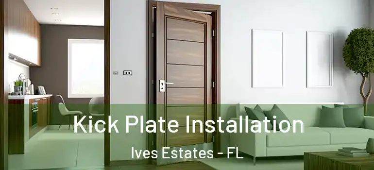  Kick Plate Installation Ives Estates - FL