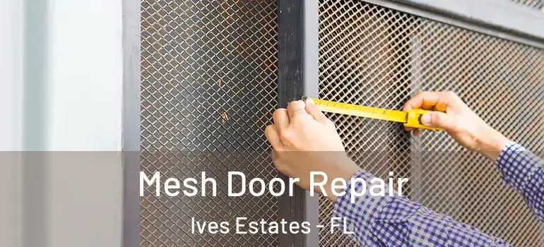  Mesh Door Repair Ives Estates - FL
