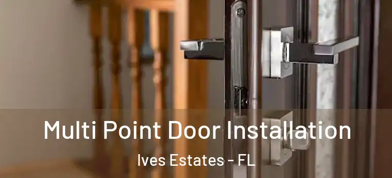  Multi Point Door Installation Ives Estates - FL