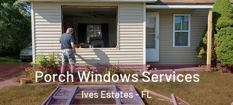  Porch Windows Services Ives Estates - FL