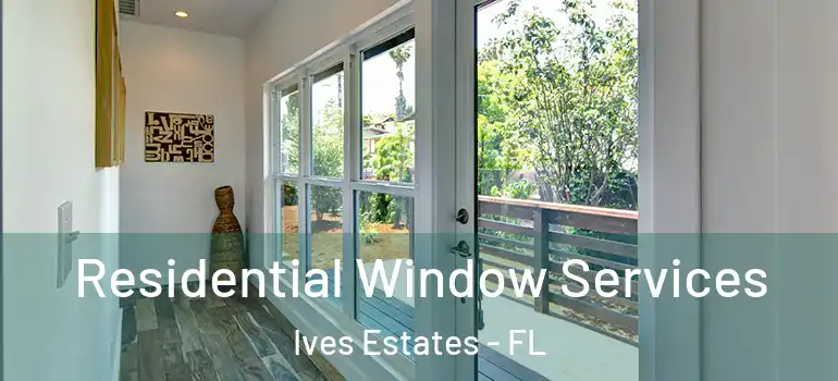  Residential Window Services Ives Estates - FL