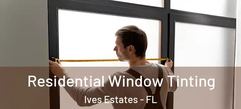  Residential Window Tinting Ives Estates - FL