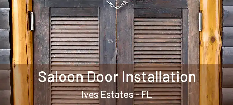  Saloon Door Installation Ives Estates - FL
