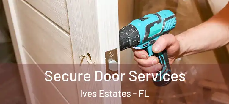  Secure Door Services Ives Estates - FL