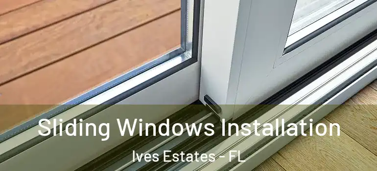  Sliding Windows Installation Ives Estates - FL