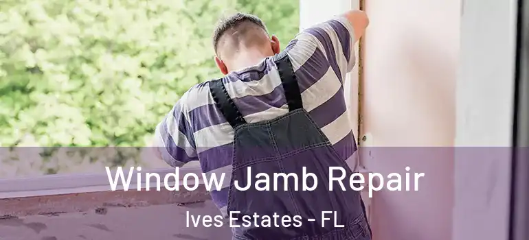 Window Jamb Repair Ives Estates - FL